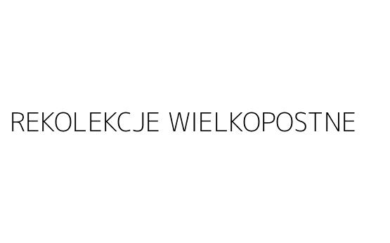 REKOLEKCJE WIELKOPOSTNE